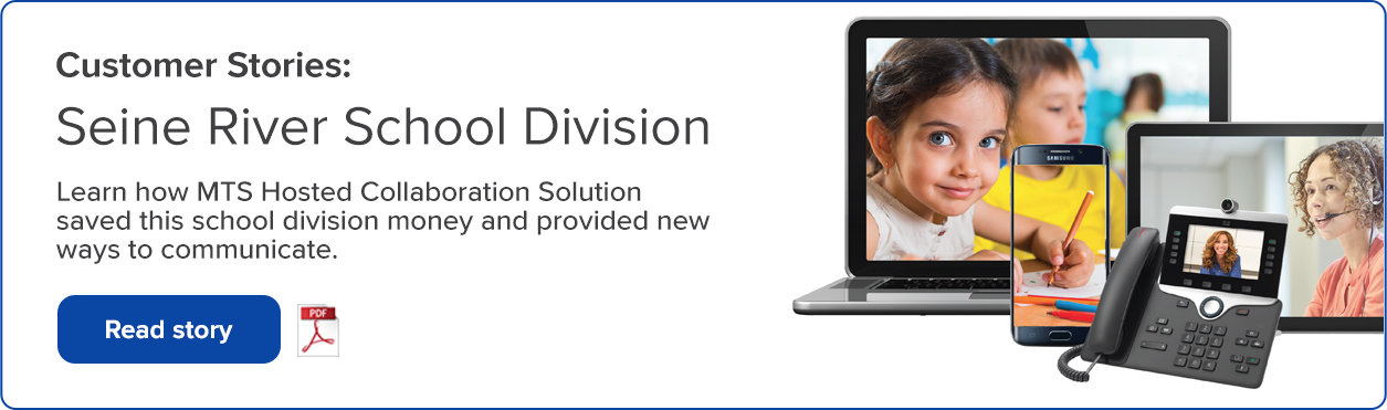 Customer Stories: Seine River School Division Learn how MTS Hosted Collaboration Solution saved this school division money and provided new ways to communicate. Ready story.