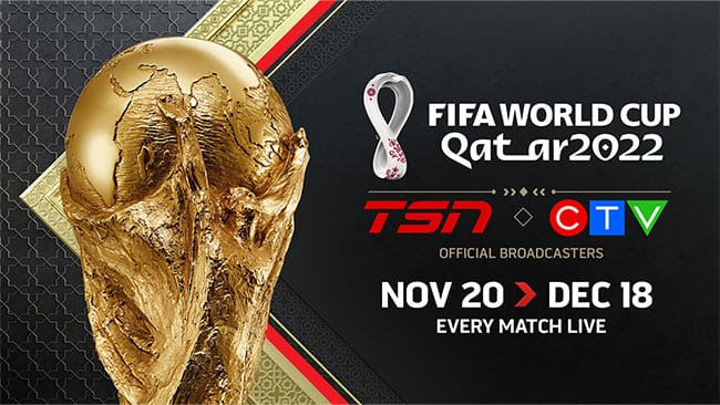 Fifa World Cup Qatar 2022. TSN and CTV Official Broadcasters November 20 to December 18. Every match live